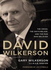 book David Wilkerson: The Cross, the Switchblade, and the Man Who Believed