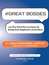 book #GREAT BOSSES tweet Book01: 140 Bite-Sized Proven Ideas for Being Each Employee's Great Boss