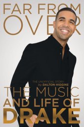 book Far from Over: The Music and Life of Drake, The Unofficial Story