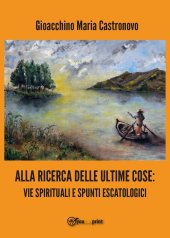 book Alla ricerca delle ultime cose. Vie spirituali e spunti escatologici