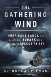 book The Gathering Wind: Hurricane Sandy, the Sailing Ship Bounty, and a Courageous Rescue at Sea