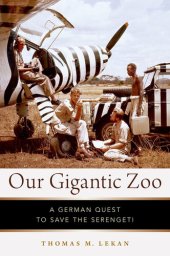 book Our Gigantic Zoo: A German Quest to Save the Serengeti