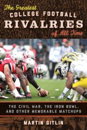 book The Greatest College Football Rivalries of All Time: The Civil War, the Iron Bowl, and Other Memorable Matchups