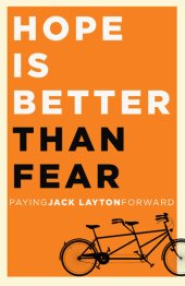 book Hope Is Better Than Fear: Paying Jack Layton Forward