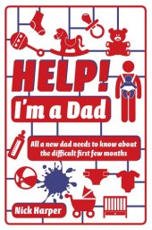 book Help! I'm a Dad: All a new dad needs to know about the difficult first few months