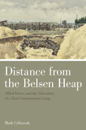 book Distance from the Belsen Heap: Allied Forces and the Liberation of a Nazi Concentration Camp