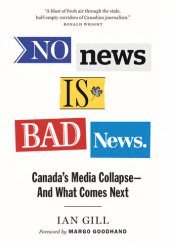 book No News Is Bad News: Canada's Media Collapse--and What Comes Next