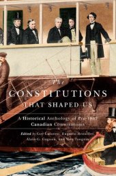 book The Constitutions that Shaped Us: A Historical Anthology of Pre-1867 Canadian Constitutions