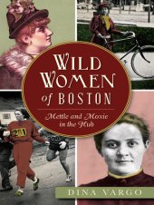 book Wild Women of Boston: Mettle and Moxie in the Hub