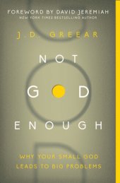 book Not God Enough: Why Your Small God Leads to Big Problems