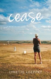 book Cease: A memoir of love, loss and desire