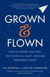 book Grown and Flown: How to Support Your Teen, Stay Close as a Family, and Raise Independent Adults