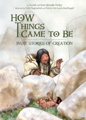 book How Things Came to Be: Inuit Stories of Creation