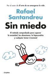 book Sin miedo: El método comprobado para superar la ansiedad, las obsesiones, la hipocondría y cualquier temor irracional