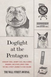 book Dogfight at the Pentagon: Sergeant Dogs, Grumpy Cats, Wallflower Wingmen, and Other Lunacy from the Wall Street Journal's A-Hed Column