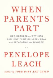 book When Parents Part: How Mothers and Fathers Can Help Their Children Deal with Separation and Divorce