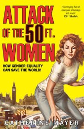 book Attack of the 50 Ft. Women: How Gender Equality Can Save The World!