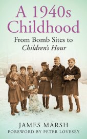 book A 1940s Childhood: From Bomb Sites to Children's Hour