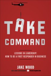 book Take Command: Lessons in Leadership: How to Be a First Responder in Business