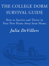 book The College Dorm Survival Guide: How to Survive and Thrive in Your New Home Away from Home