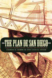 book The Plan de San Diego: Tejano Rebellion, Mexican Intrigue