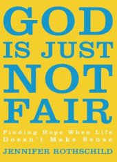 book God Is Just Not Fair: Finding Hope When Life Doesn't Make Sense