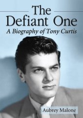 book The Defiant One: A Biography of Tony Curtis