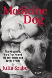 book Medicine Dog: The Miraculous Cure That Healed My Best Friend and Saved My Life