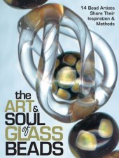 book The Art & Soul of Glass Beads: 17 Bead Artists Share Their Inspiration & Methods