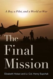 book The Final Mission: A Boy, a Pilot, and a World at War