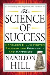 book The Science of Success: Napoleon Hill's Proven Program for Prosperity and Happiness