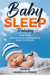 book Baby Sleep Training Book: What Works (And What Your Grandparents Forgot to Tell You)