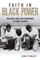 book Faith in Black Power: Religion, Race, and Resistance in Cairo, Illinois