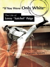 book If You Were Only White: The Life of Leroy "Satchel" Paige