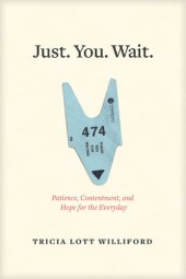 book Just. You. Wait.: Patience, Contentment, and Hope for the Everyday