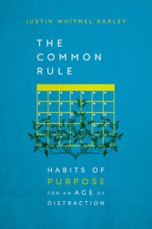 book The Common Rule: Habits of Purpose for an Age of Distraction