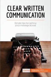 book Clear Written Communication: Simple tips for getting your message across