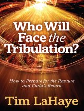 book Who Will Face the Tribulation?: How to Prepare for the Rapture and Christ's Return