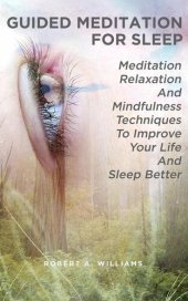 book Guided Meditation For Sleep: Meditation, Relaxation And Mindfulness Techniques To Improve Your Life and Sleep Better