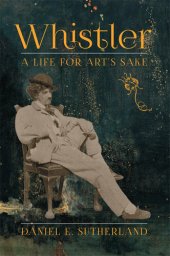 book Whistler: A Life for Art's Sake