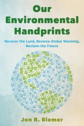 book Our Environmental Handprints: Recover the Land, Reverse Global Warming, Reclaim the Future