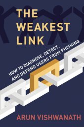 book The Weakest Link: How to Diagnose, Detect, and Defend Users from Phishing