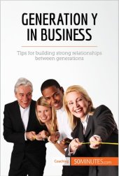 book Generation Y in Business: Tips for building strong relationships between generations