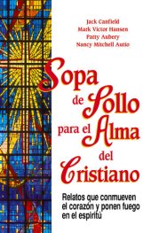 book Sopa de Pollo para el Alma del Cristiano: 101 relatos que conmueven el corazón y ponen fuego en el espíritu