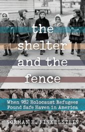 book The Shelter and the Fence: When 982 Holocaust Refugees Found Safe Haven in America