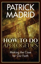 book How to Do Apologetics: Making the Case for Our Faith