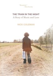 book The Train in the Night: A Story of Music and Loss