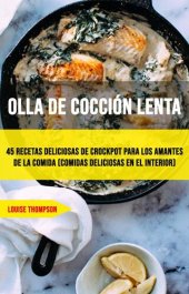 book Olla De Cocción Lenta: 45 Recetas Deliciosas De Crockpot Para Los Amantes De La Comida (Comidas Deliciosas En El Interior): 45 recetas deliciosas de ollas de barro para amantes de la comida