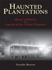 book Haunted Plantations: Ghosts of Slavery and Legends of the Cotton Kingdoms