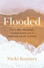 book Flooded: The 5 Best Decisions to Make When Life Is Hard and Doubt Is Rising